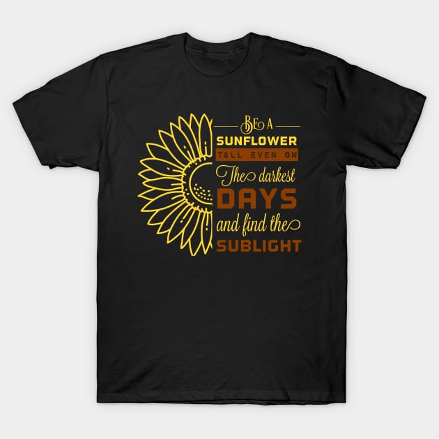 Be A Sunflower Tall Even On The Dark T-Shirt by UnderDesign